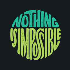 Nothing Is Impossible hand drawn t-shirt design. Motivational quote lettering print. Vector vintage illustration.