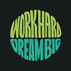 Work Hard Dream Big hand drawn t-shirt design. Motivational quote lettering print. Vector vintage illustration.