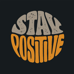 Stay Positive hand drawn t-shirt design. Motivational quote lettering print. Vector vintage illustration.