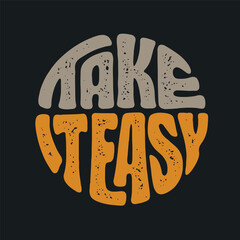 Take It Easy hand drawn t-shirt design. Motivational quote lettering print. Vector vintage illustration.