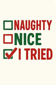 Humorous Christmas design featuring Naughty, Nice, and a checked 'I Tried' list. Perfect for holiday season apparel, gifts, and decor, celebrating effort and relatable holiday spirit for those who gav