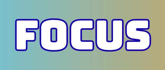 FOCUS Word Art with Bold White Capital Letters, Blue Outline, and Clean Typography for a Motivational, Modern, and Visually Impactful Design Emphasizing Clarity and Determination