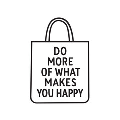PVector minimalist artwork showing a tote bag printed with the quote “Do more of what makes you happy,” outlined in bold black.