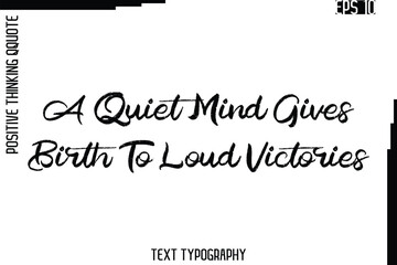 A Quiet Mind Gives Birth To Loud Victories   -Inspired Positive Quote Vector Hand Drawn Brush Lettering Text