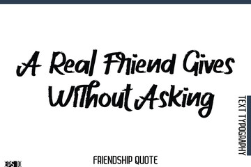 A Real Friend Gives Without Asking    -Famous Friendship Quote Brush Lettering Typography Text Design