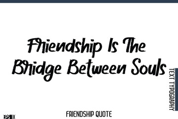 Fototapeta premium Friendship Is The Bridge Between Souls -Famous Friendship Quote Brush Lettering Typography Text Design