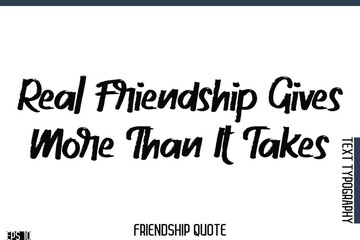 Fototapeta premium Real Friendship Gives More Than It Takes -Famous Friendship Quote Brush Lettering Typography Text Design