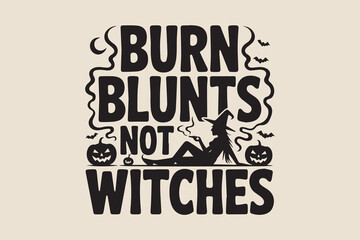 Funny halloween witch themed "burn blunts not witches" text graphic design art