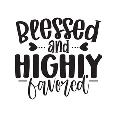 blessed and highly favored