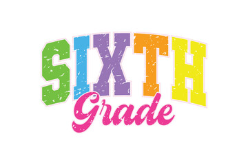 Colorful Retro "Sixth Grade" Distressed Varsity Font for Back to School T-Shirt Design