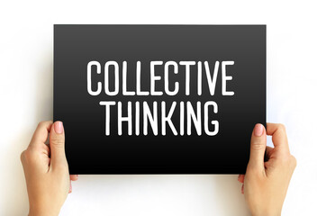 Collective Thinking - way of obtaining a comprehensive understanding of problems and coming up with...