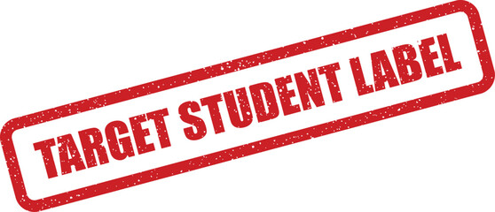 Grungy red rubber stamp effect prominently displaying the phrase TARGET STUDENT LABEL, ideal for academic identification or educational records