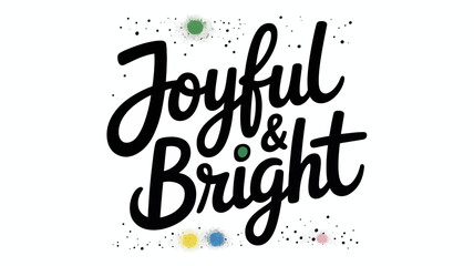 The words joyful and bright in black script with colorful dots on a white background festive design