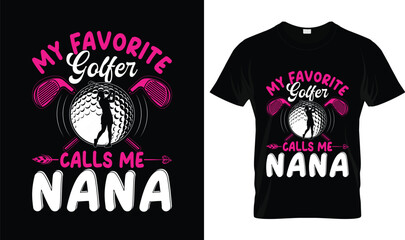 My Favorite Golfer Calls Me Nana Funny Golf T-Shirt