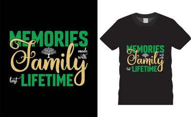 Memories made with family last lifetime Family Reunion Typography Vector T shirt Design.