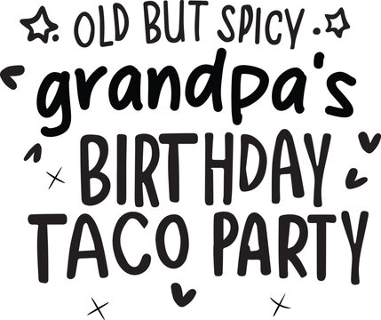 Old but spicy grandpas birthday taco party text design isolated on white background