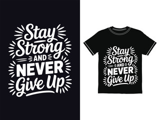 stay strong and never give up t-shirt design
