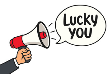 Hand holding megaphone with lucky you speech bubble. Loudspeaker banner for business, marketing, and advertising. Winner announcement, contest, and promotion concept. Vector.