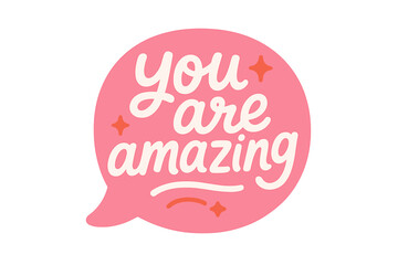 You are amazing groovy lettering. Positive affirmation quote in a pink speech bubble. Cute retro hand drawn vector sticker design for social media, poster, t-shirt print.