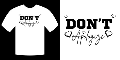 Don't Apologize T-Shirt: The design features the message Don't Apologize in a stylish and bold design. It embodies self-confidence and empowering others to stand firm in their convictions.