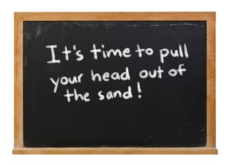 Obraz premium It's time to pull your head out of the sand written in white chalk on a black chalkboard in a wooden frame