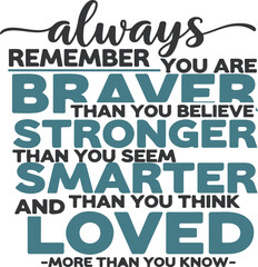Always Remember You Are Braver Stronger Smarter And Loved Inspirational Quote Vector Graphic