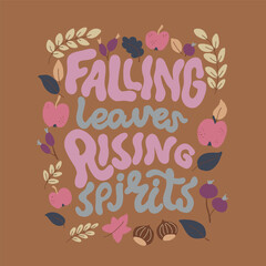 Hand lettering inscription Falling Leaves Rising Spirits. Cozy autumn phrase in a frame made of fallen leaves, apples, berries and chestnuts.