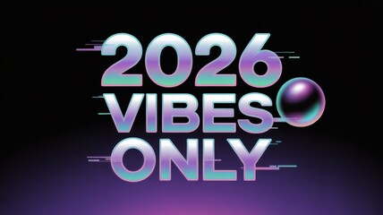 A futuristic graphic design with the text 2026 vibes only and a sphere on a gradient background