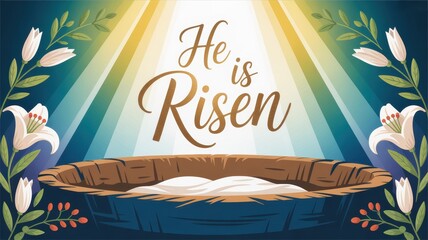 He is risen text above an empty tomb with lilies and bright light shining down from above illustration
