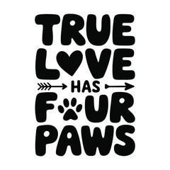 True Love Has Four Paws – Cute Pet Lover Typography T-Shirt Design with Paw Print