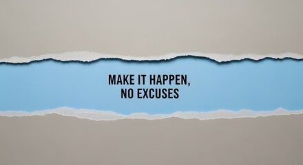 Inspirational message with tear-away design, encouraging action and motivation for business, creative projects, and achieving success without excuses