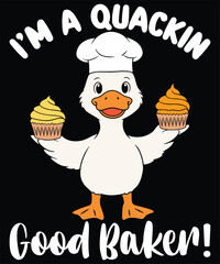 Funny Duck Baker Vector – “I’m a Quackin Good Baker” Cute Chef Duck T-Shirt Design.