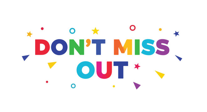 Vibrant promotional graphic with 'Don't Miss Out' message, surrounded by festive confetti and colorful shapes to catch the viewer's eye