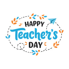 Happy Teacher's Day Hand Lettering with Paper Plane and Floral Elements.