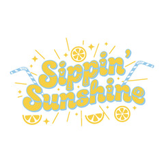 Sippin&rsquo; Sunshine Fun Typography