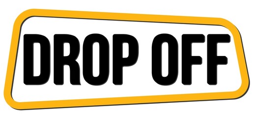 DROP OFF text on yellow-black trapeze stamp sign.