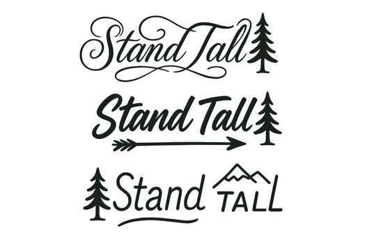 Stand Tall Variations. Stand Tall. Create a calligraphy lettering illustration of the phrase: Stand Tall.