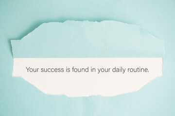 Your success is found in your daily routine