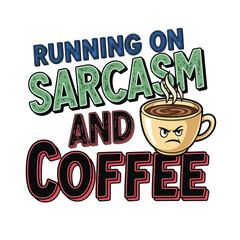Vector art of running on sarcasm and coffee saying with angry cup