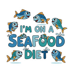 Vector art of im on a seafood diet, cute fishes