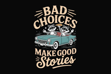 Funny raccoons in a car bad choices make good stories design