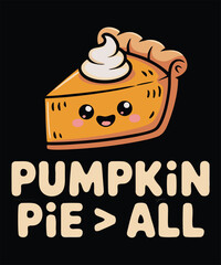 Whimsical Pumpkin Pie Slice Character with "Pumpkin Pie > All" Message and Playful Typography on Black Background