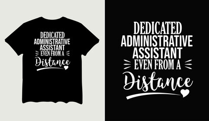 Dedicated administrative assistant even from distance t-shirt design for t-shirt quotes or poster svg printable cut file
