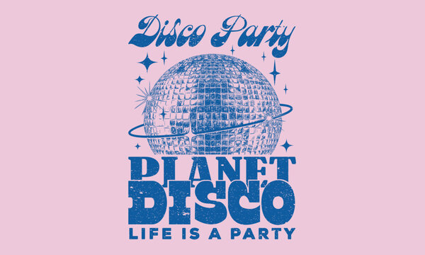 Life is a party. Dancing queen disco party. Disco ball t shirt design. Planet disco graphic print design.