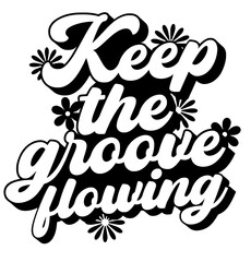 Keepthegrooveflowingflowers Inspirational Quote Typography Vector Design