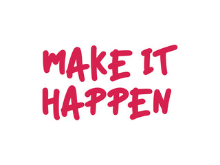 Make It Happen Inspirational Motivational Quote Typography