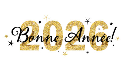 BONNE ANNEE 2026 (HAPPY NEW YEAR 2026 in French)  gold glitter and black vector typography banner with stars