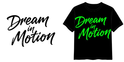 "Dream in Motion" T-shirt print in calligraphic handwriting style, isolated vector image, two design options for lettering on a transparent background and on a T-shirt layout background