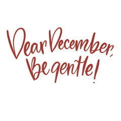 December Greetings, December Quote Calligraphy For Decorations, Media Social, Card Design : Dear December, Be Gentle!