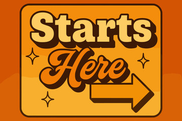 Retro 70s Poster. Starts Here. 70s poster vibe, warm gradient fills, thick outlines, offset shadows, secondary